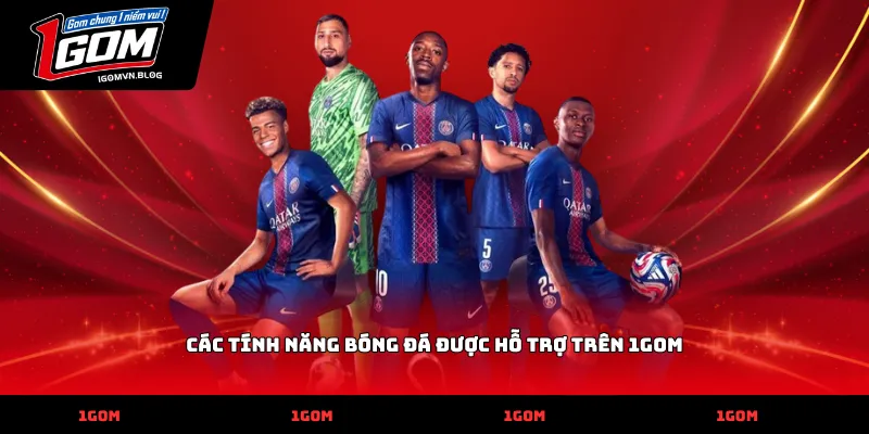 Các Tính Năng Bóng Đá Được Hỗ Trợ Trên 1Gom