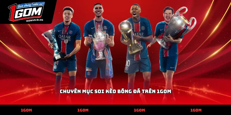 Chuyên Mục Soi Kèo Bóng Đá Trên 1Gom